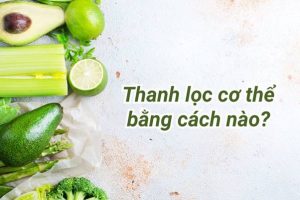 Thanh lọc cơ thể bẳng cách nào